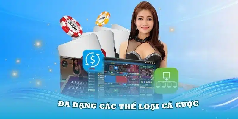 Đa dạng các thể loại cá cược hấp dẫn tại nhà cái