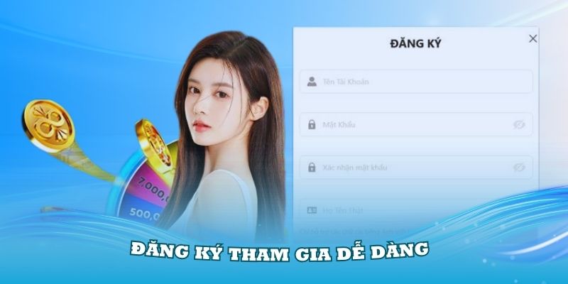 Đăng ký tham gia dễ dàng