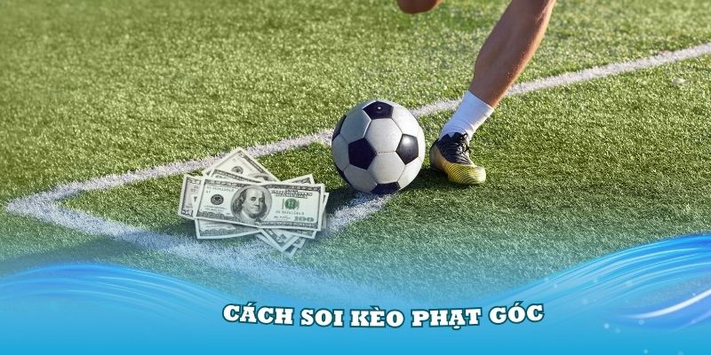 Top Các Cách Soi Kèo Góc Chuẩn Nhất 2024